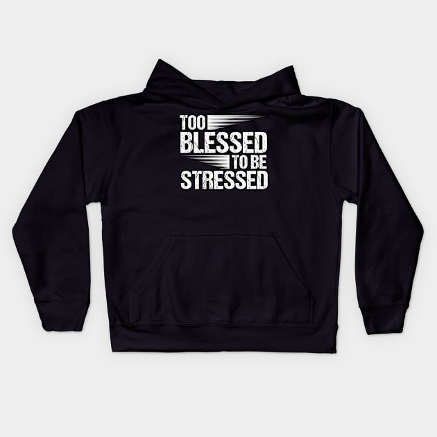 Too Blessed To Be Stressed Christian Motivational Quote Kids Hoodie by sBag-Designs